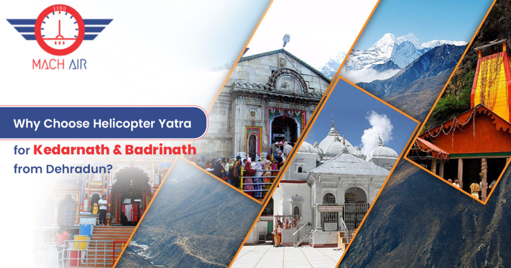 Why choose helicopter yatra for Kedarnath and Badrinath from Dehradun